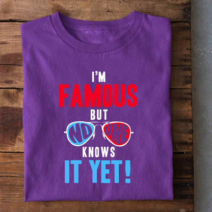 I'M Famous bit no one knows T-Shirt