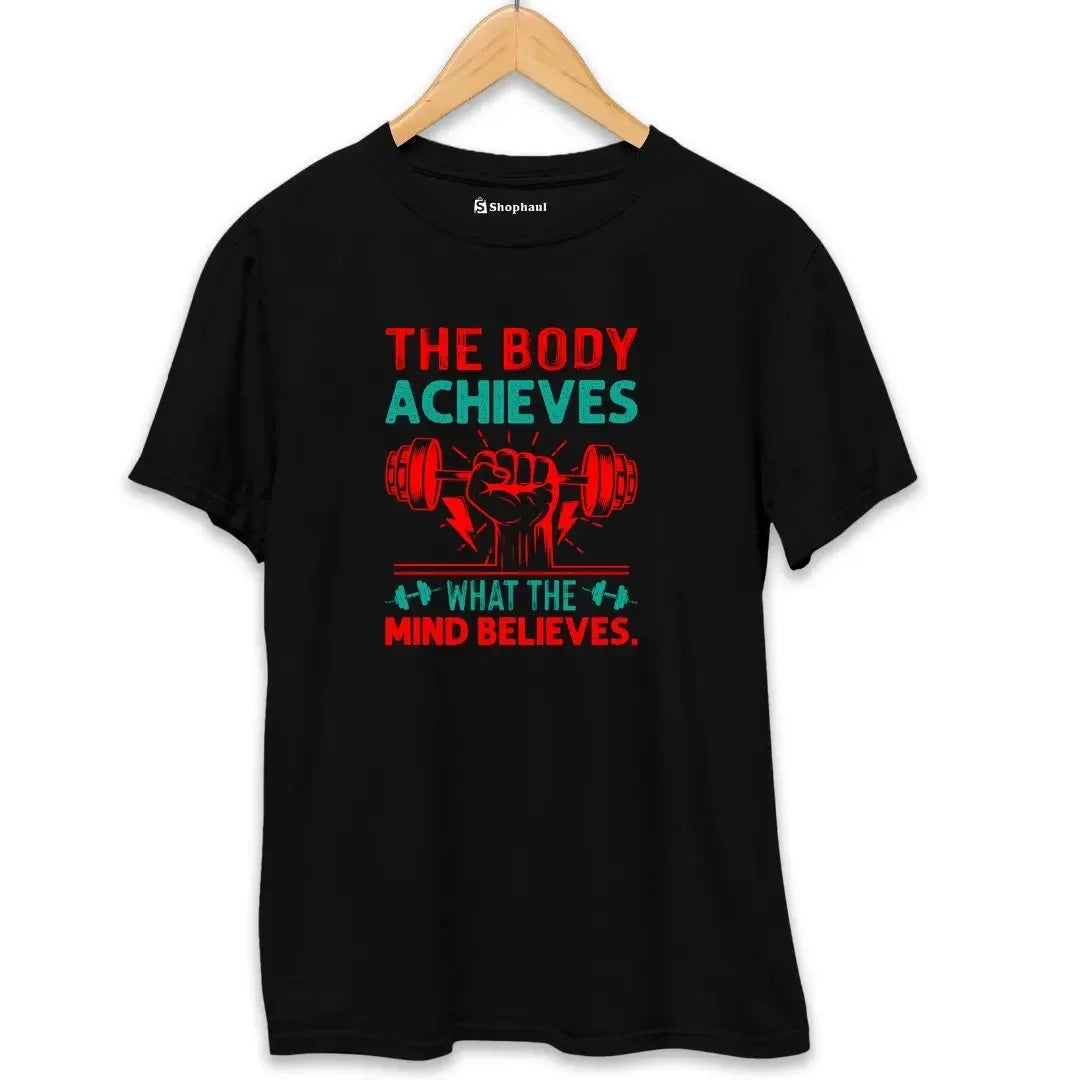 The Body Achieves Mind Believes Gym T-Shirt