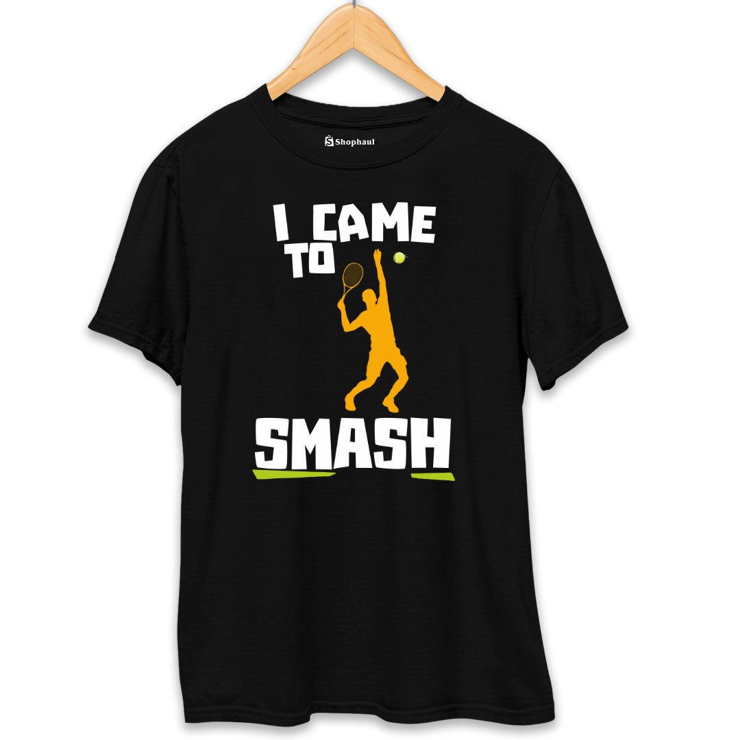 I came to Smash Tennis T-Shirt The Shophaul