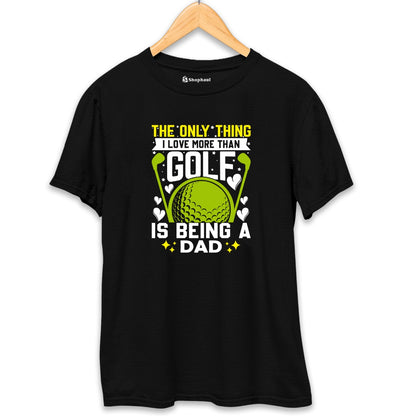 Only Thing I love morethan Golf is Dad T-Shirt