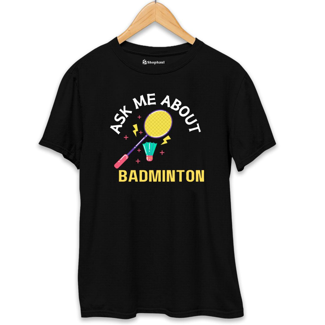 Ask me About Badminton T-Shirt The Shophaul