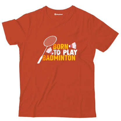 Kids Born to Play Badminton T-Shirt The Shophaul