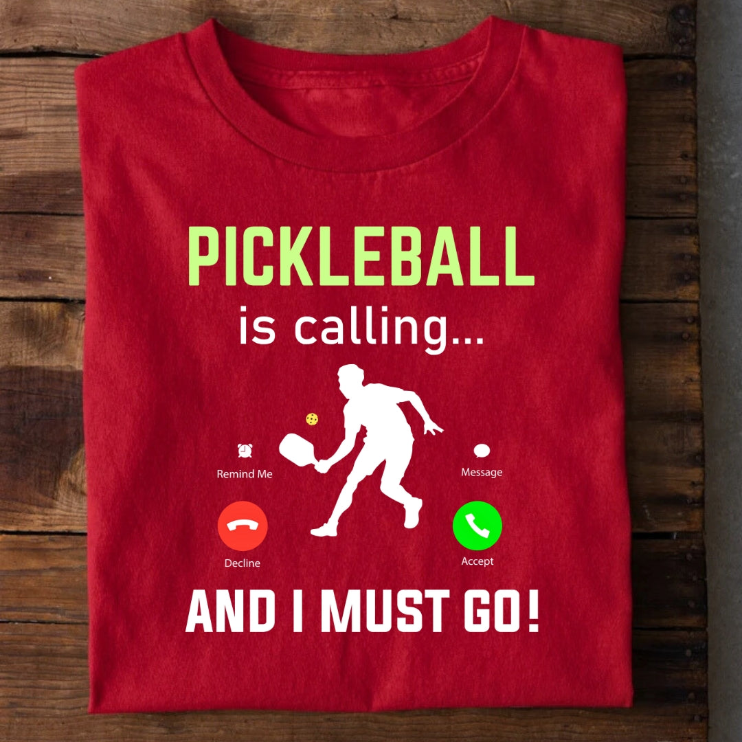 Pickleball Calling I Must go T-Shirt