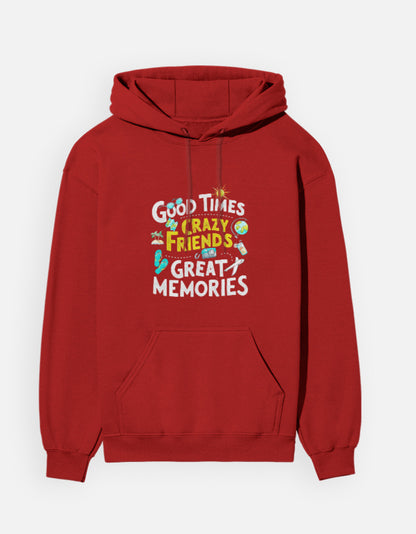 Good Times Crazy Friends Great Memories - Unisex Hoodie