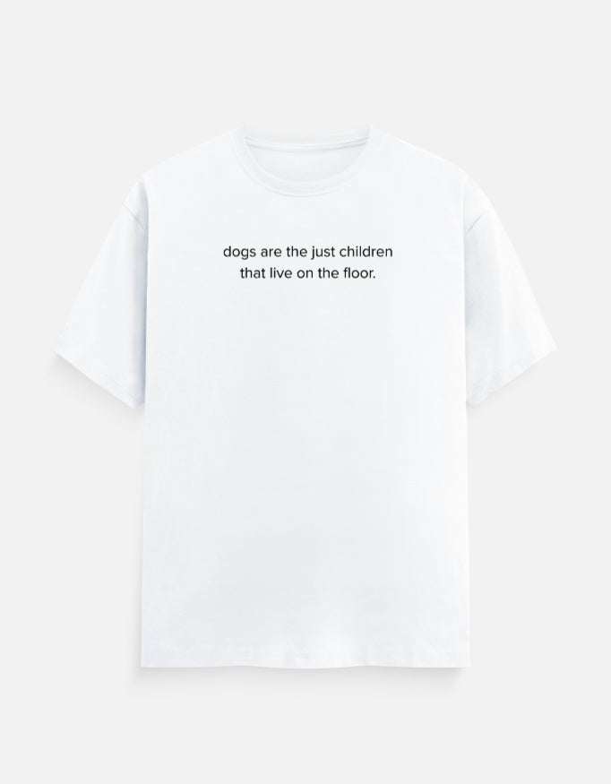 Dogs are children live on the floor T-Shirt