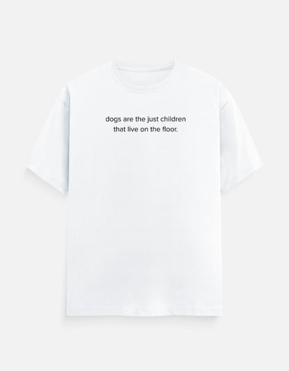 Dogs are children live on the floor T-Shirt