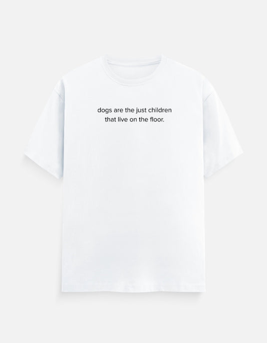 Dogs are children live on the floor T-Shirt