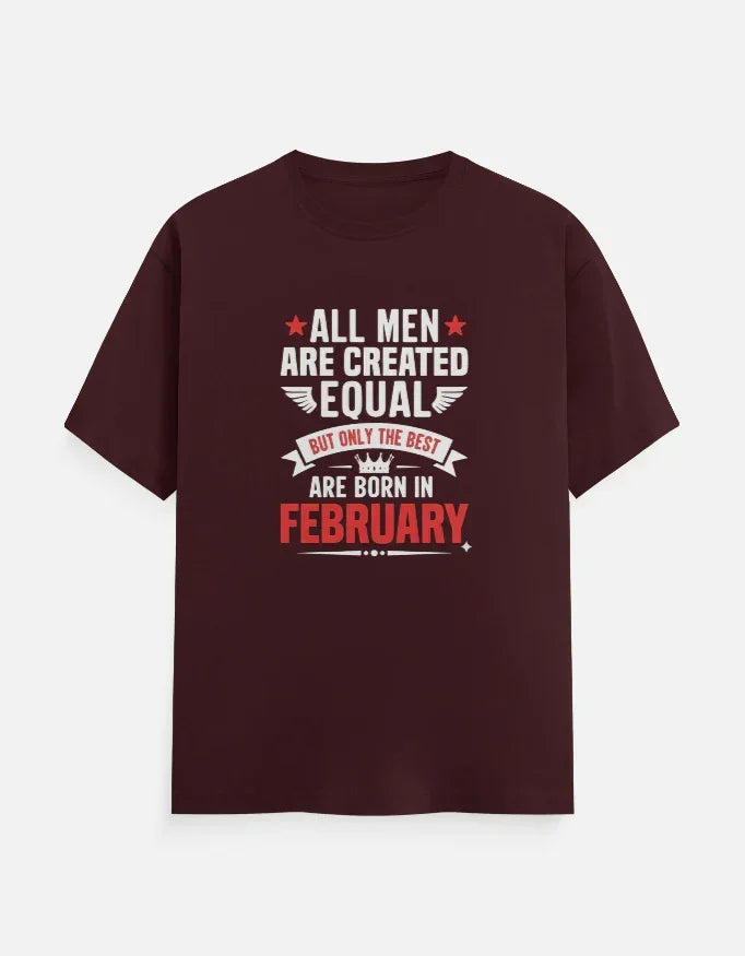 All Men Equal but Best are Born in February T-Shirt