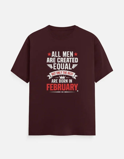 All Men Equal but Best are Born in February T-Shirt