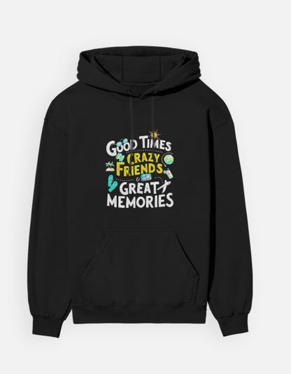 Good Times Crazy Friends Great Memories - Unisex Hoodie