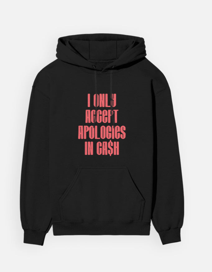 I only accept apologies in Cash - Unisex Hoodie