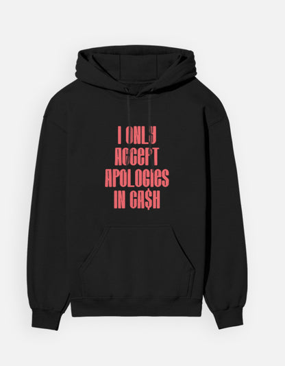 I only accept apologies in Cash - Unisex Hoodie