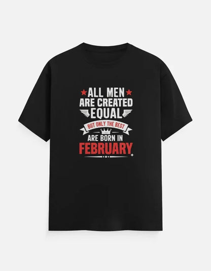All Men Equal but Best are Born in February T-Shirt