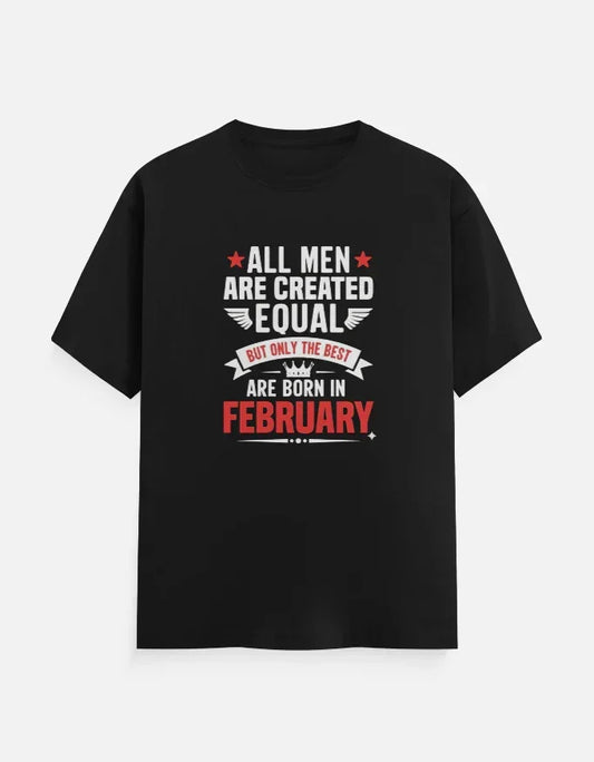 All Men Equal but Best are Born in February T-Shirt