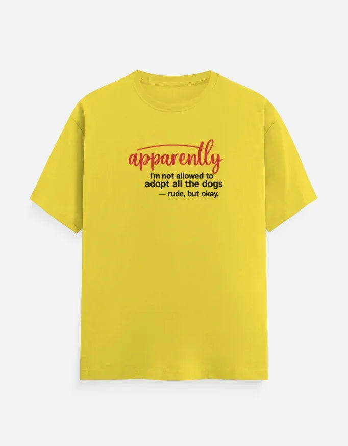 Apparently I'm Not allowed to adopt dog T-Shirt