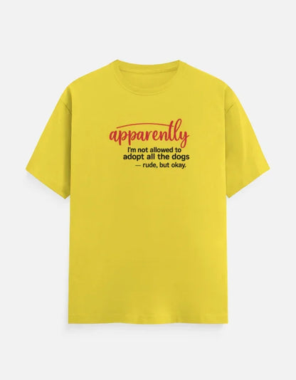 Apparently I'm Not allowed to adopt dog T-Shirt