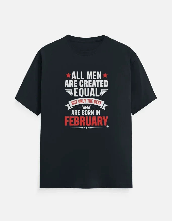 All Men Equal but Best are Born in February T-Shirt