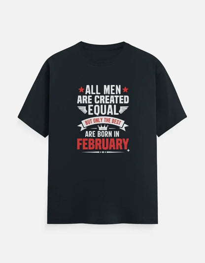 All Men Equal but Best are Born in February T-Shirt