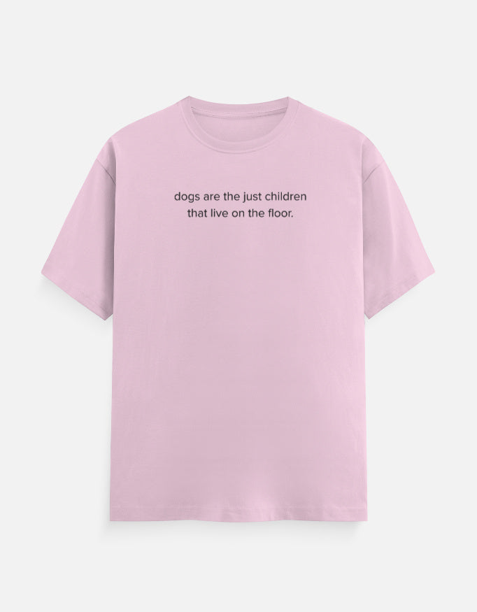 Dogs are children live on the floor T-Shirt