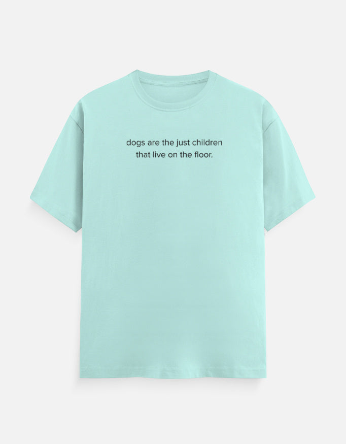 Dogs are children live on the floor T-Shirt