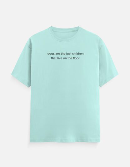 Dogs are children live on the floor T-Shirt