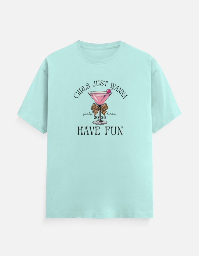 Girls Just wanna Have Fun T-Shirt