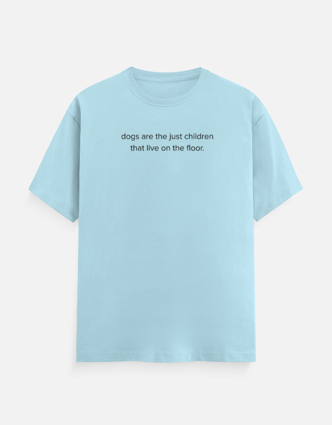 Dogs are children live on the floor T-Shirt