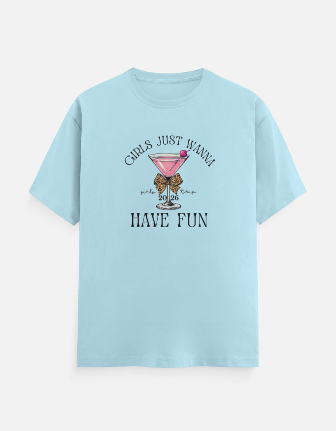Girls Just wanna Have Fun T-Shirt