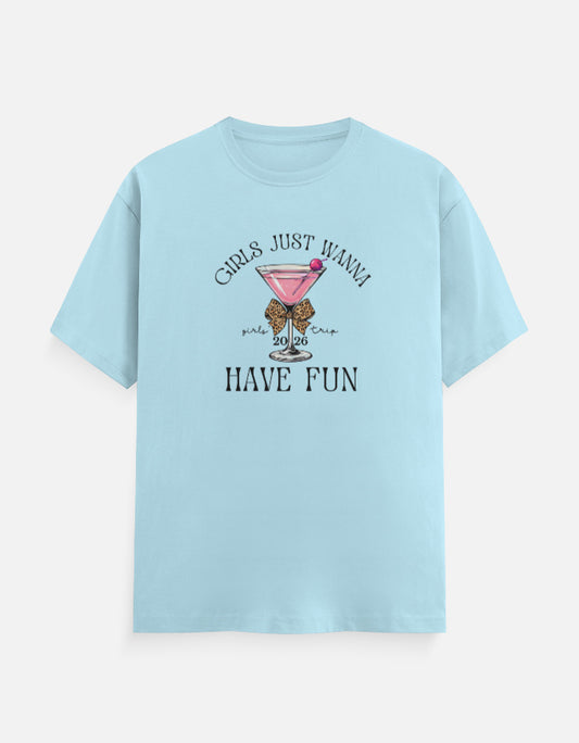 Girls Just wanna Have Fun T-Shirt