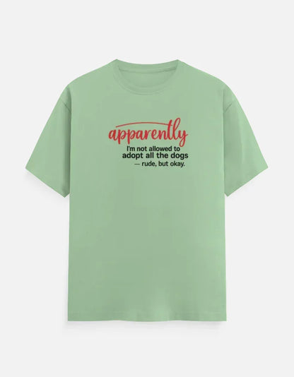 Apparently I'm Not allowed to adopt dog T-Shirt