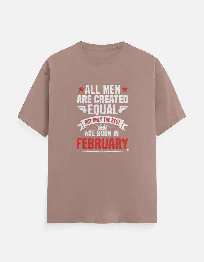 All Men Equal but Best are Born in February T-Shirt