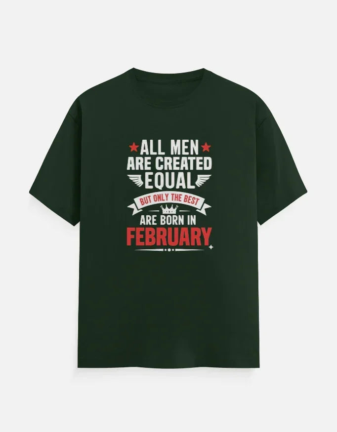 All Men Equal but Best are Born in February T-Shirt