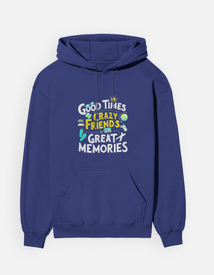 Good Times Crazy Friends Great Memories - Unisex Hoodie