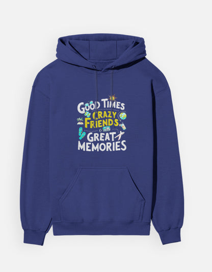 Good Times Crazy Friends Great Memories - Unisex Hoodie
