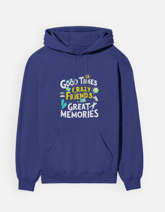 Good Times Crazy Friends Great Memories - Unisex Hoodie
