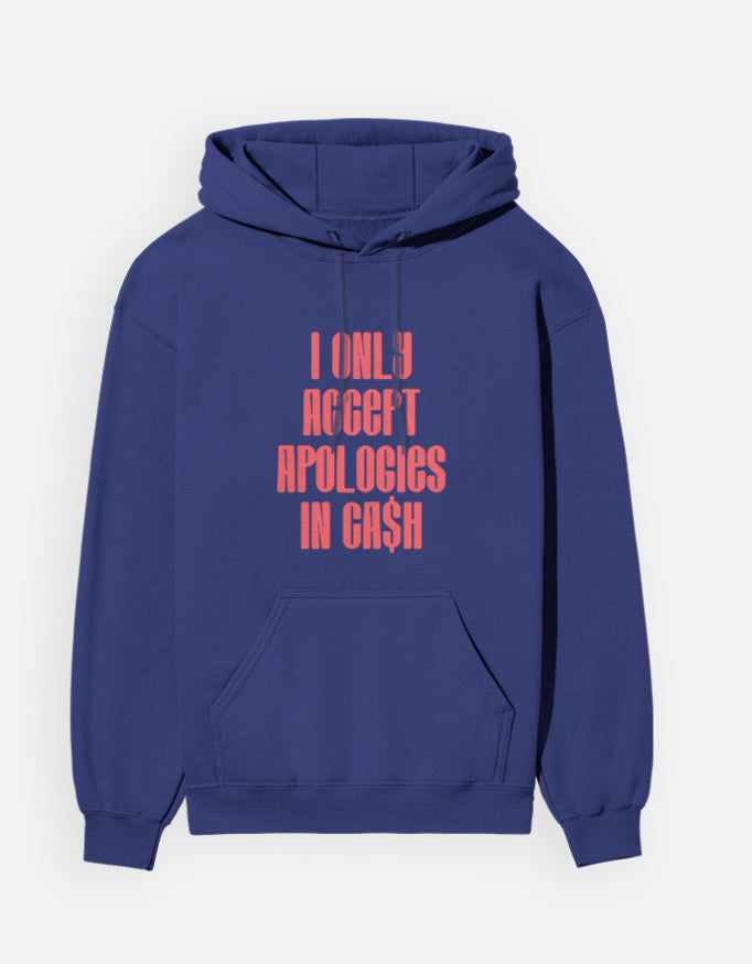 I only accept apologies in Cash - Unisex Hoodie