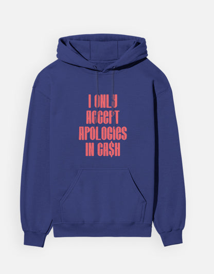 I only accept apologies in Cash - Unisex Hoodie