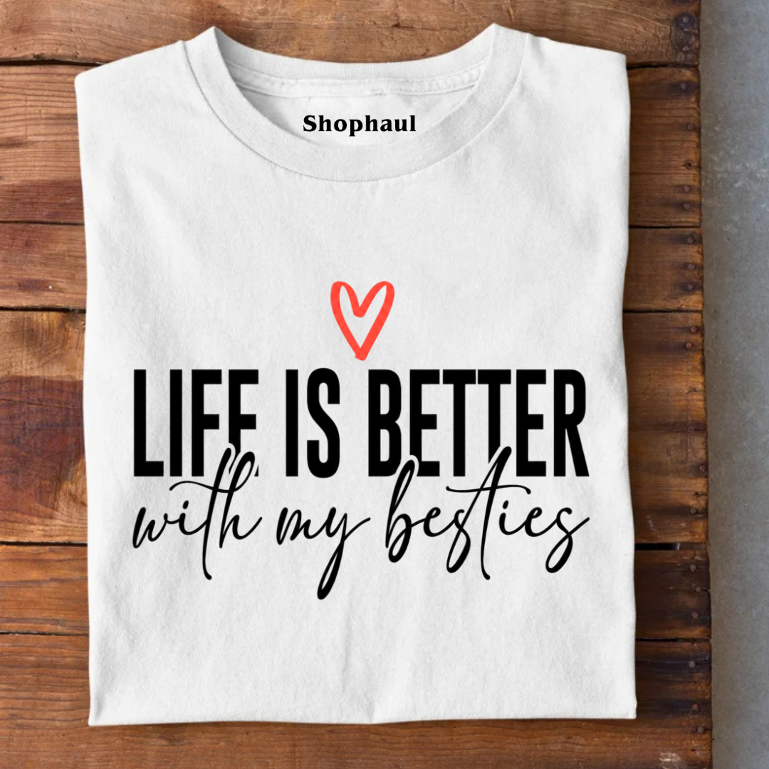 Life is better with my Besties T-Shirt