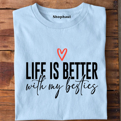 Life is better with my Besties T-Shirt