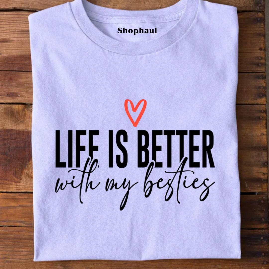 Life is better with my Besties T-Shirt