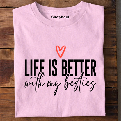 Life is better with my Besties T-Shirt