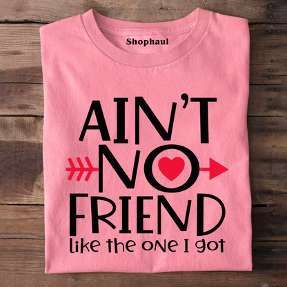 Ain't no Friend like the one I Got T-Shirt