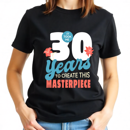 It Took 30 Years to create Masterpiece T-Shirt