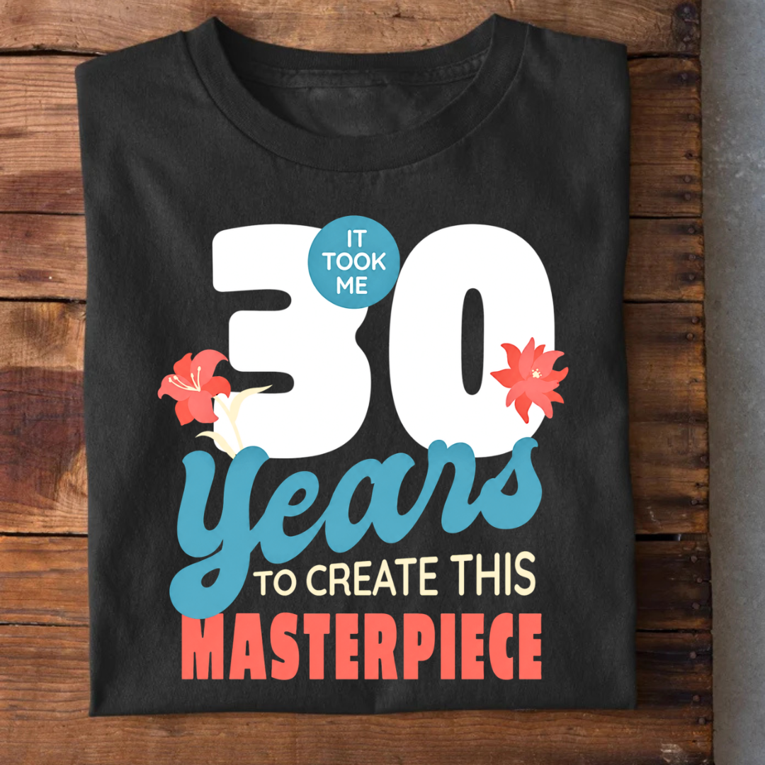 It Took 30 Years to create Masterpiece T-Shirt