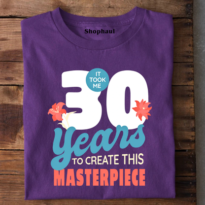 It Took 30 Years to create Masterpiece T-Shirt