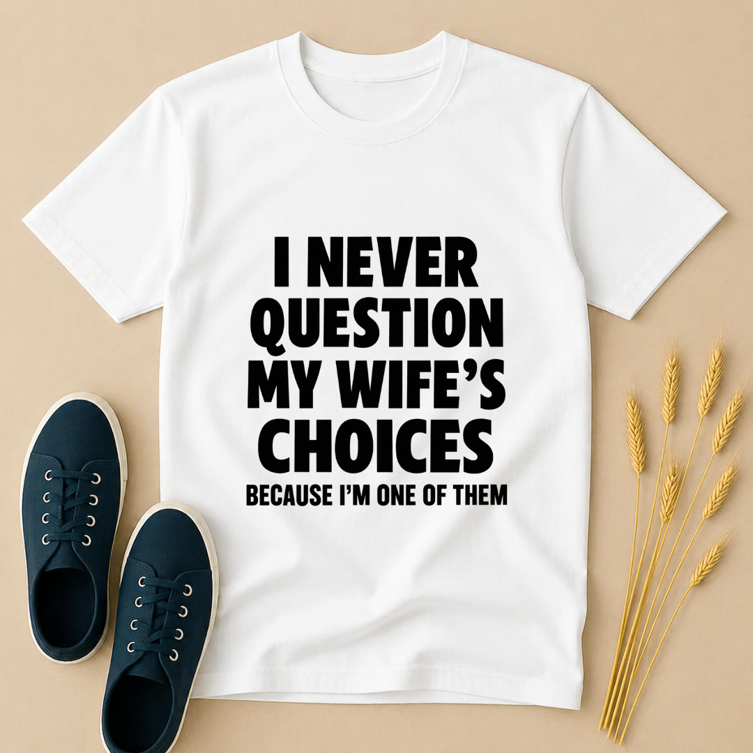 I Never Question Wife Choices T-Shirt