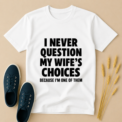I Never Question Wife Choices T-Shirt