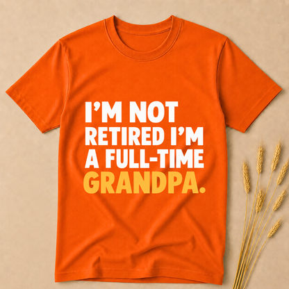 I am not Retired Fulltime Grandpa T-Shirt