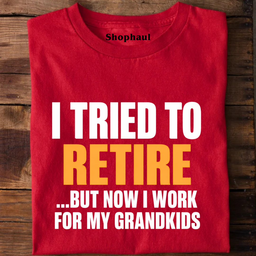 I Tried to Retire but now work for my GrandKids T-Shirt