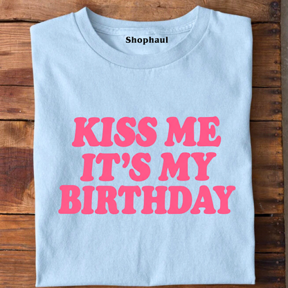 Kiss Me It's My Birthday T-Shirt